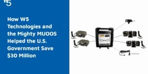 How W5 Technologies and the Mighty MUOOS Helped the U.S. Government Save $30 Million